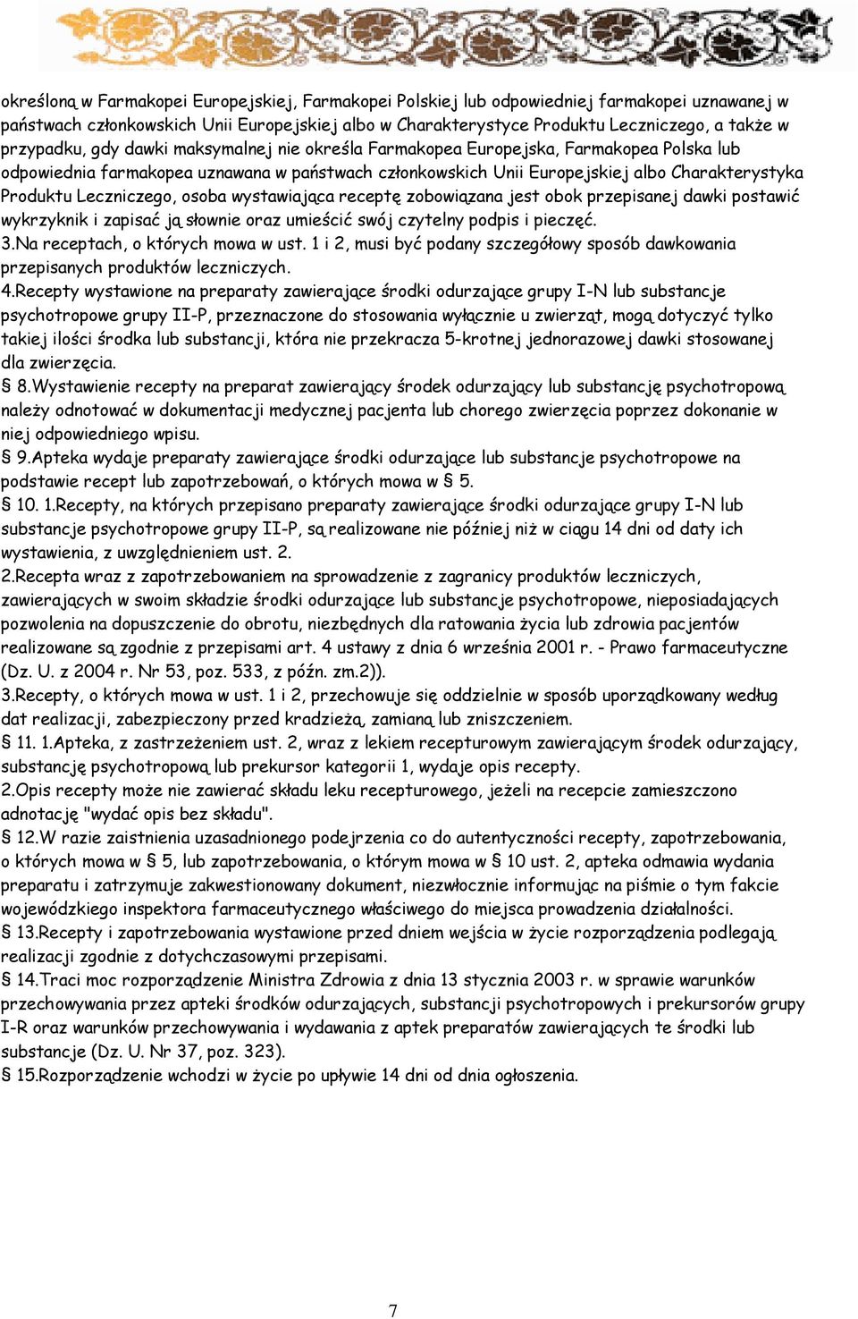 Leczniczego, osoba wystawiająca receptę zobowiązana jest obok przepisanej dawki postawić wykrzyknik i zapisać ją słownie oraz umieścić swój czytelny podpis i pieczęć. 3.