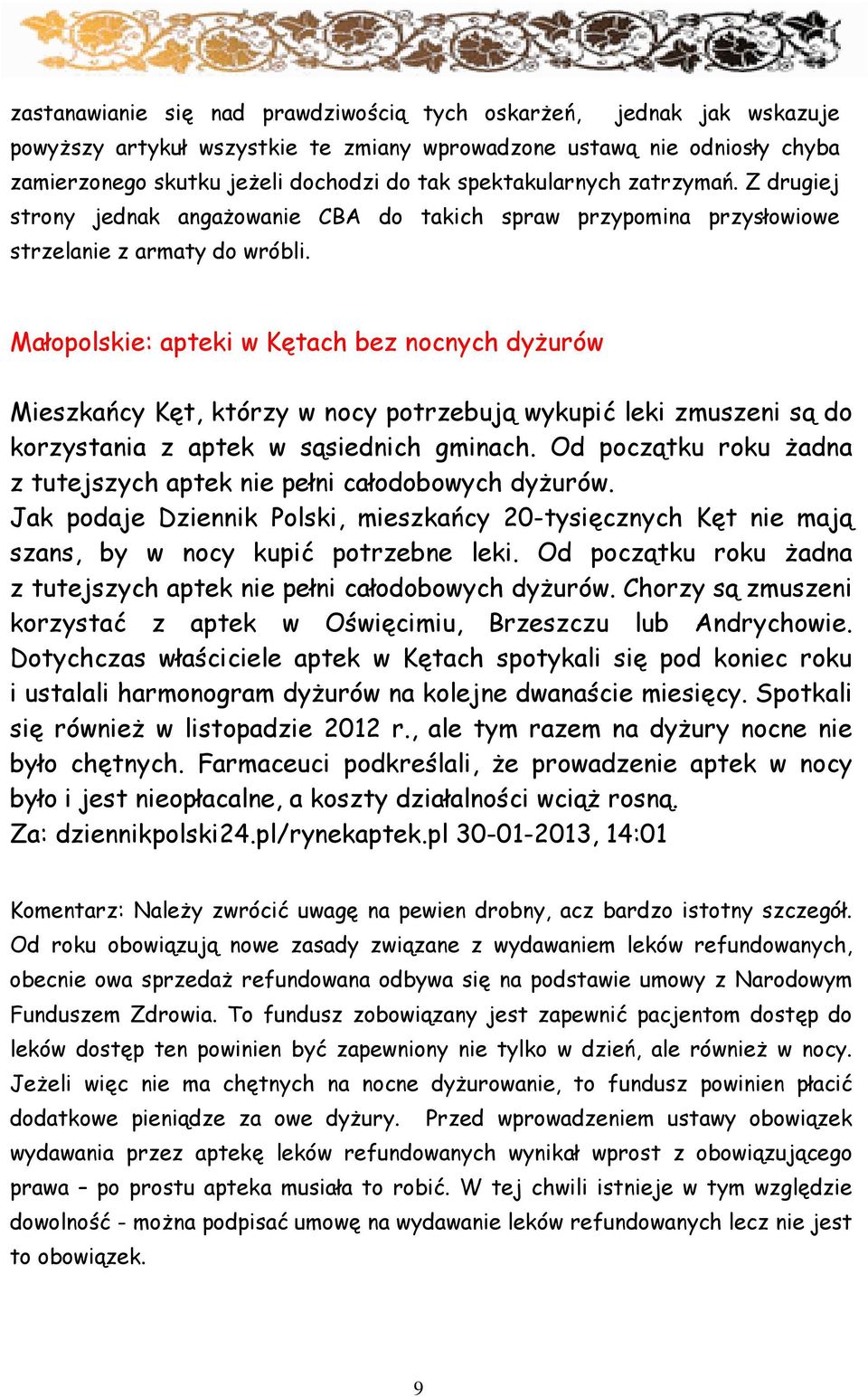 Małopolskie: apteki w Kętach bez nocnych dyŝurów Mieszkańcy Kęt, którzy w nocy potrzebują wykupić leki zmuszeni są do korzystania z aptek w sąsiednich gminach.