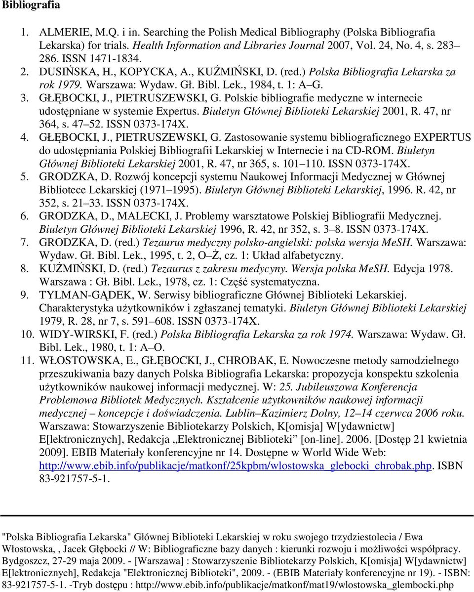 Polskie bibliografie medyczne w internecie udostępniane w systemie Expertus. Biuletyn Głównej Biblioteki Lekarskiej 2001, R. 47, nr 364, s. 47 52. ISSN 0373-174X. 4. GŁĘBOCKI, J., PIETRUSZEWSKI, G.