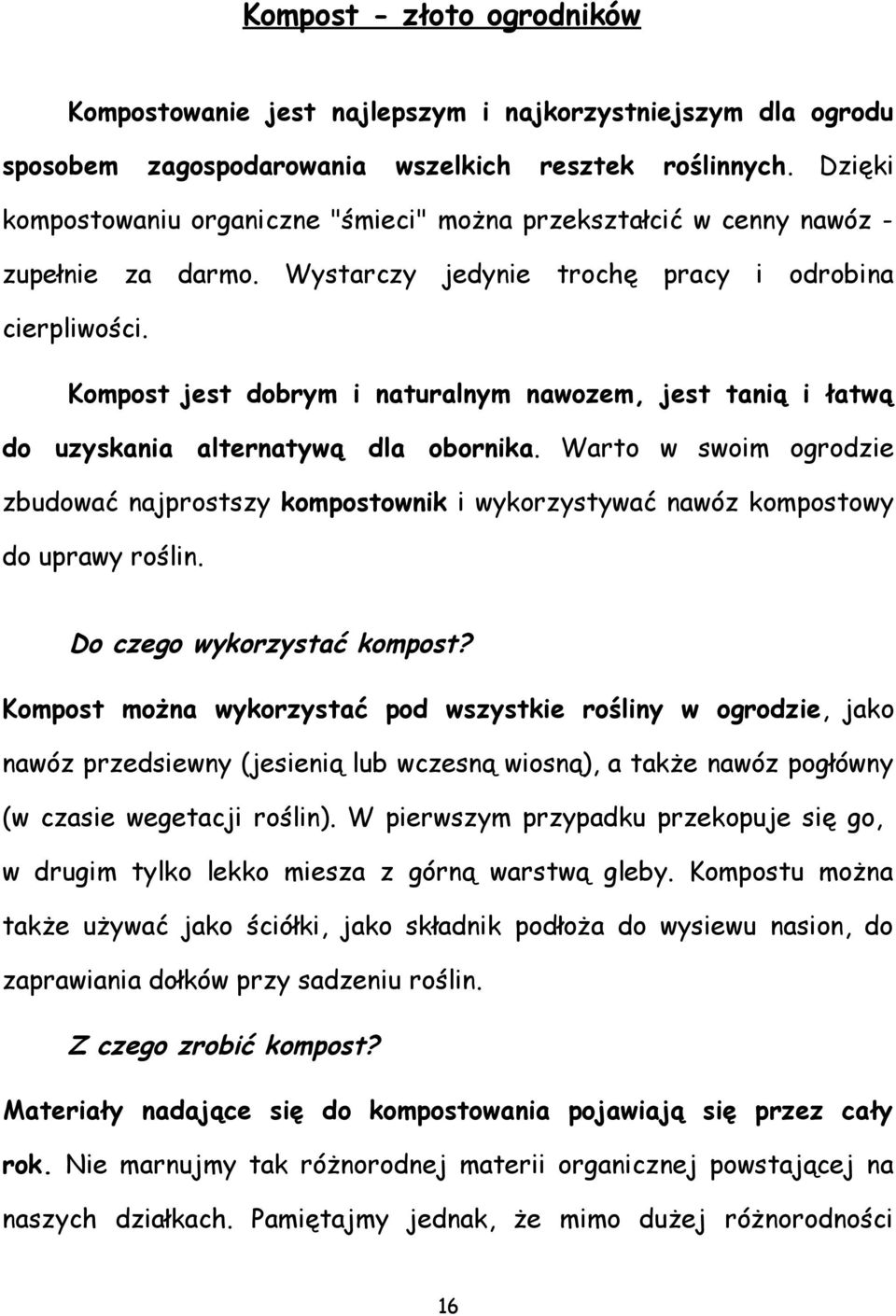 Kompost jest dobrym i naturalnym nawozem, jest tanią i łatwą do uzyskania alternatywą dla obornika.