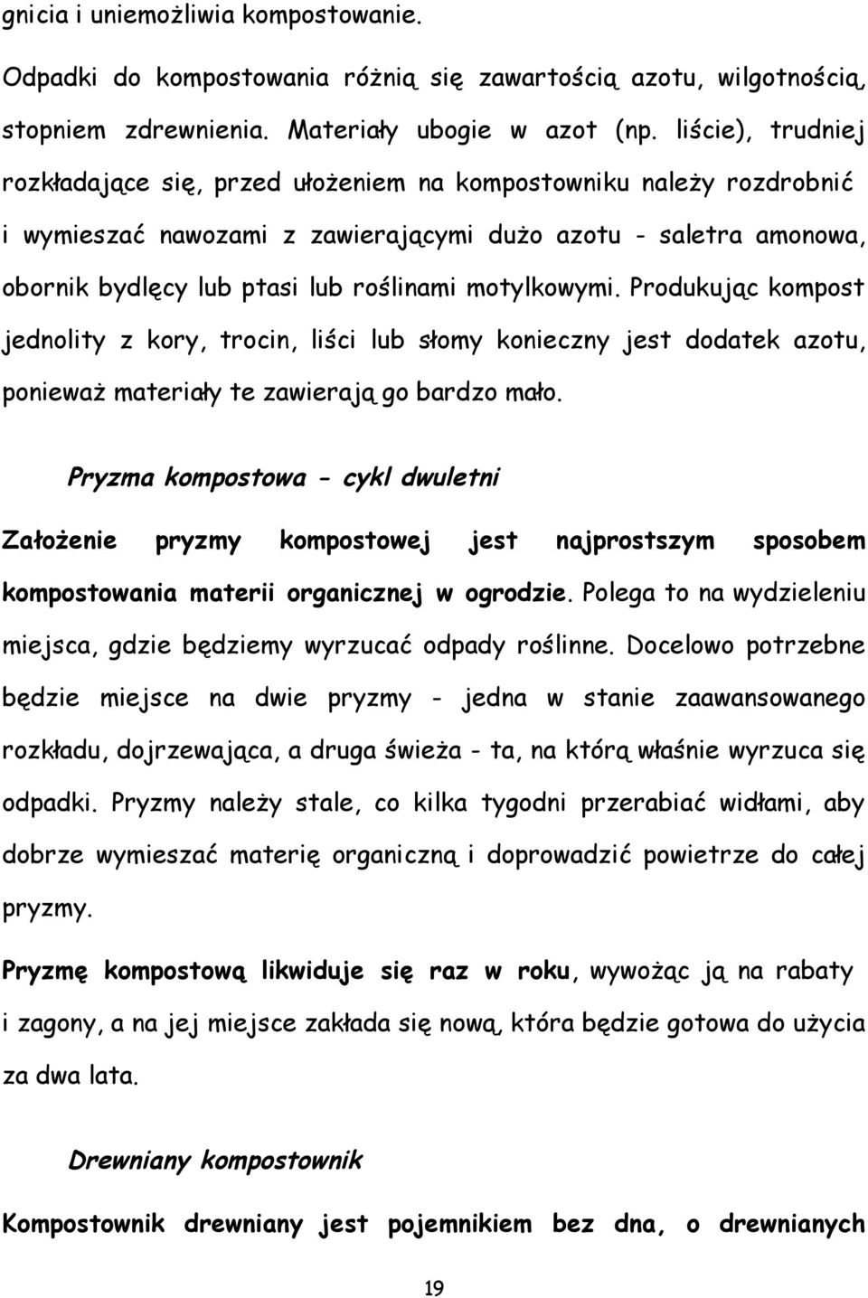 motylkowymi. Produkując kompost jednolity z kory, trocin, liści lub słomy konieczny jest dodatek azotu, ponieważ materiały te zawierają go bardzo mało.