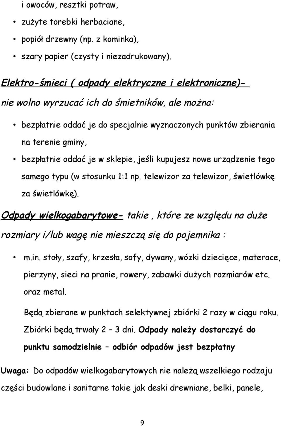 oddać je w sklepie, jeśli kupujesz nowe urządzenie tego samego typu (w stosunku 1:1 np. telewizor za telewizor, świetlówkę za świetlówkę).