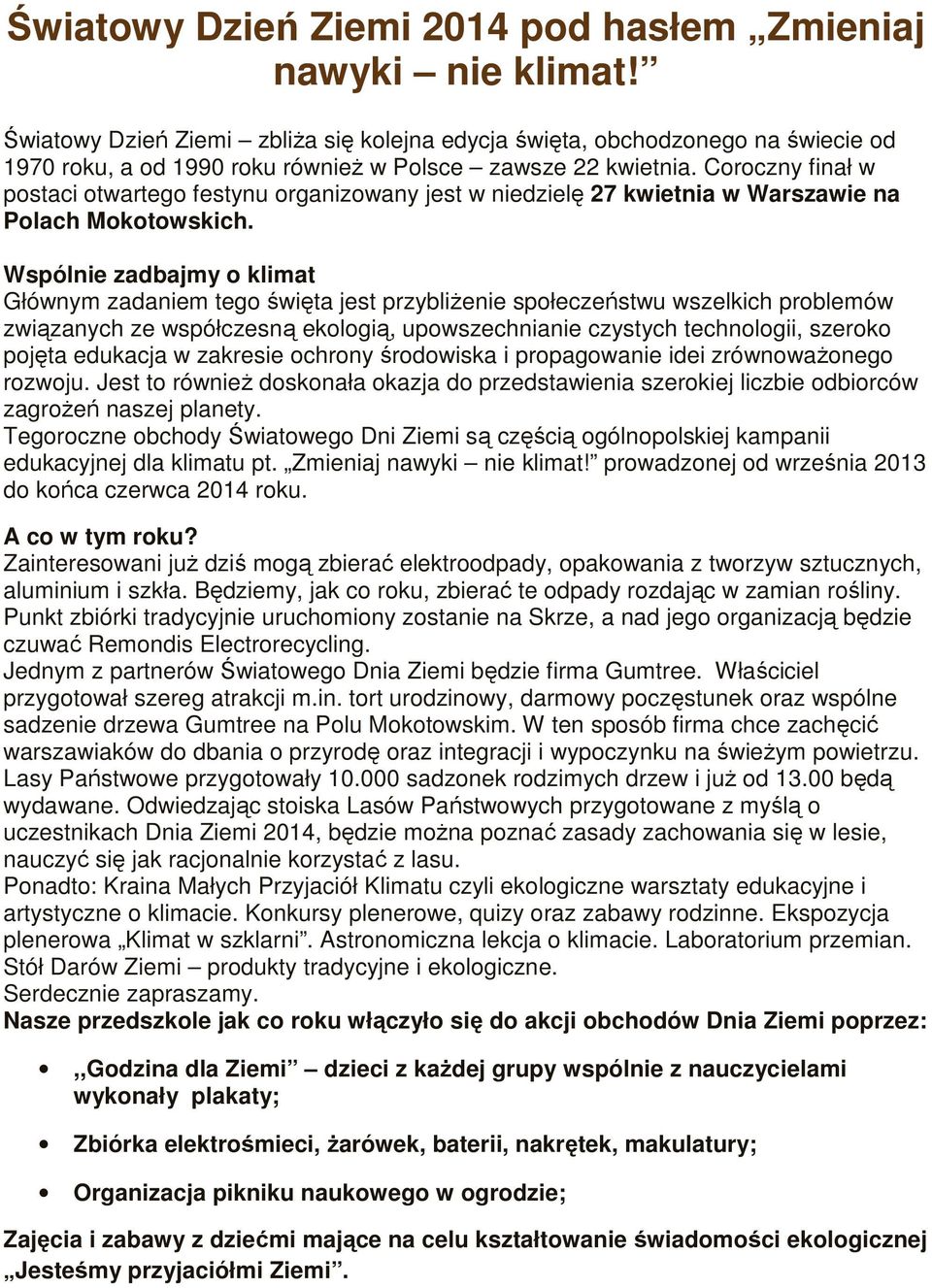 Coroczny finał w postaci otwartego festynu organizowany jest w niedzielę 27 kwietnia w Warszawie na Polach Mokotowskich.