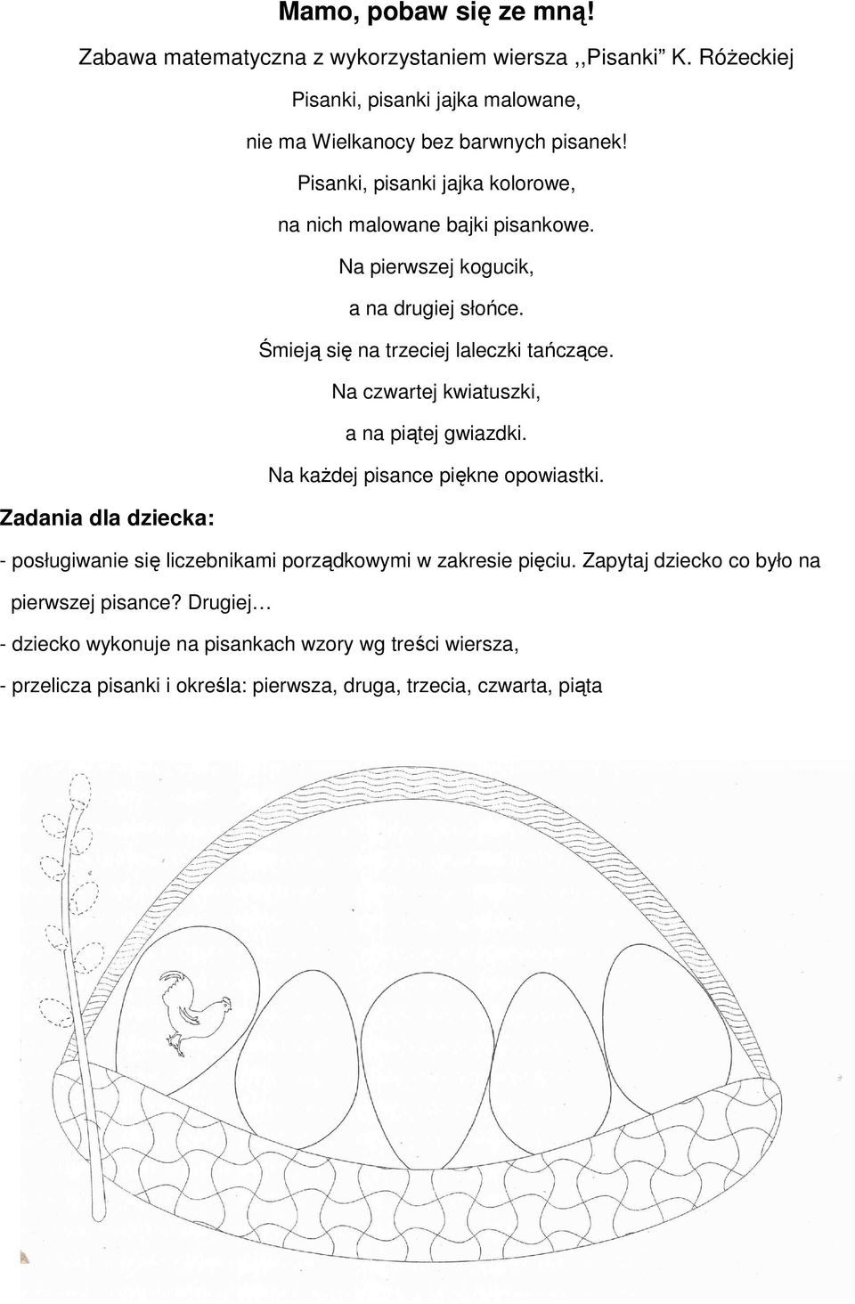 Na czwartej kwiatuszki, a na piątej gwiazdki. Na każdej pisance piękne opowiastki. Zadania dla dziecka: - posługiwanie się liczebnikami porządkowymi w zakresie pięciu.