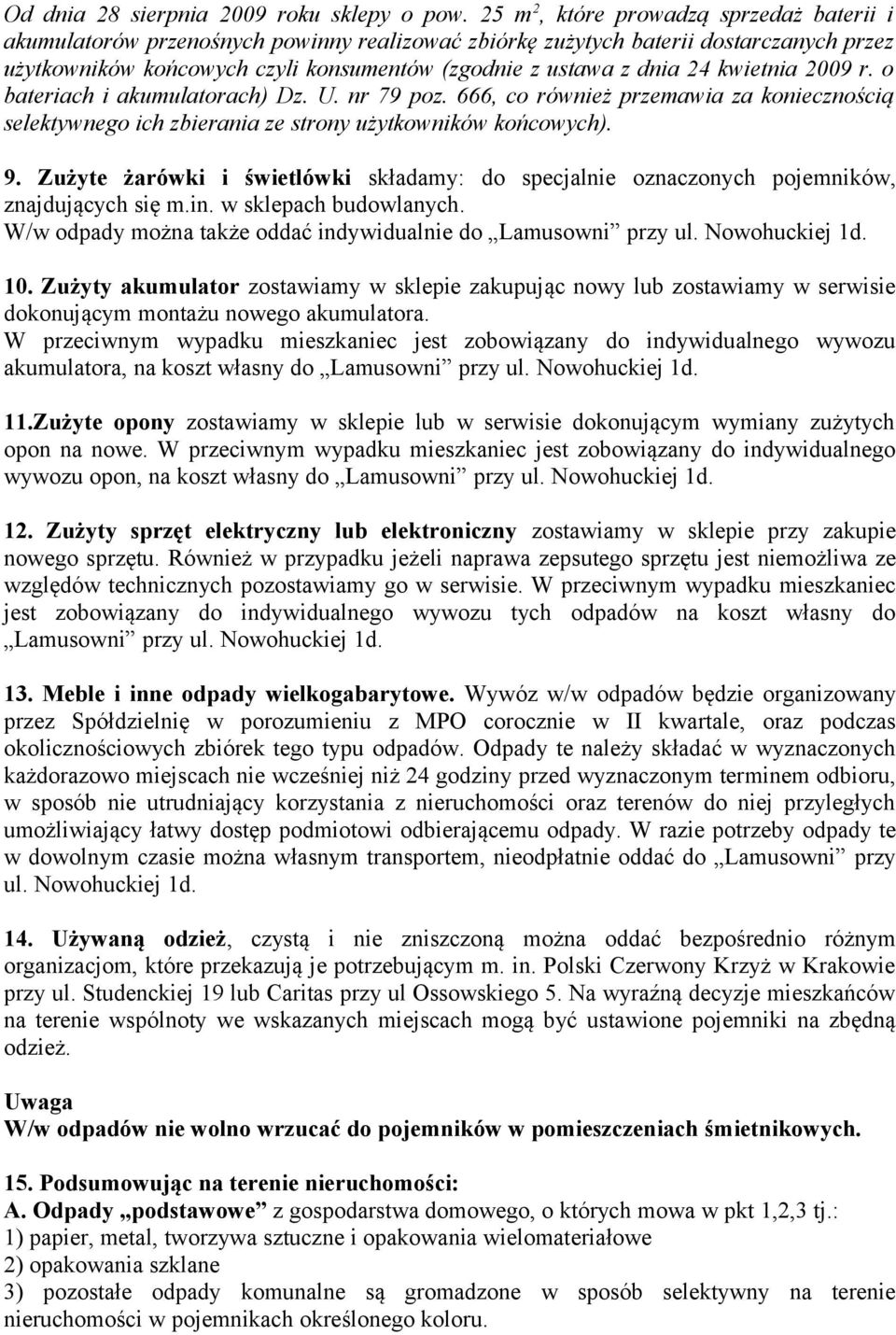 kwietnia 2009 r. o bateriach i akumulatorach) Dz. U. nr 79 poz. 666, co również przemawia za koniecznością selektywnego ich zbierania ze strony użytkowników końcowych). 9.