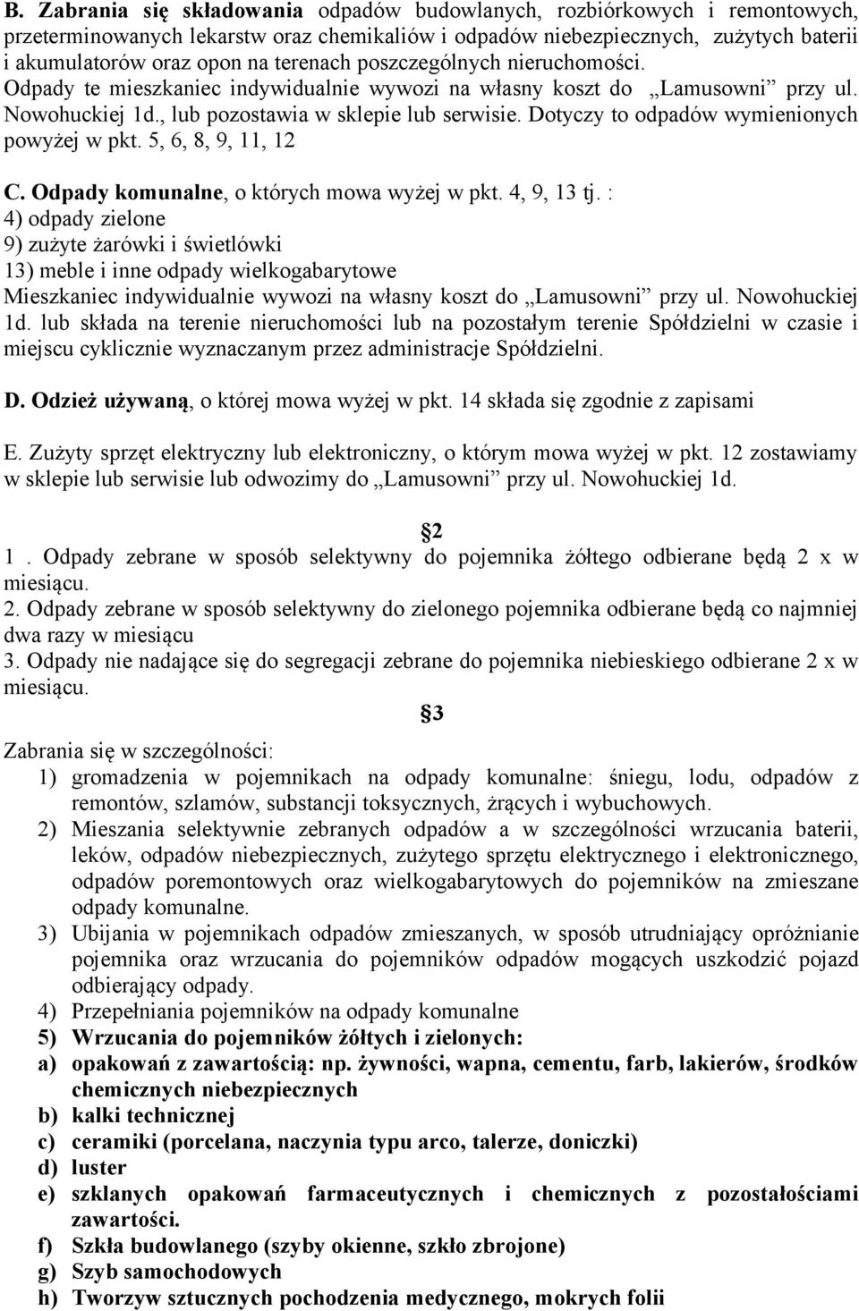 Dotyczy to odpadów wymienionych powyżej w pkt. 5, 6, 8, 9, 11, 12 C. Odpady komunalne, o których mowa wyżej w pkt. 4, 9, 13 tj.