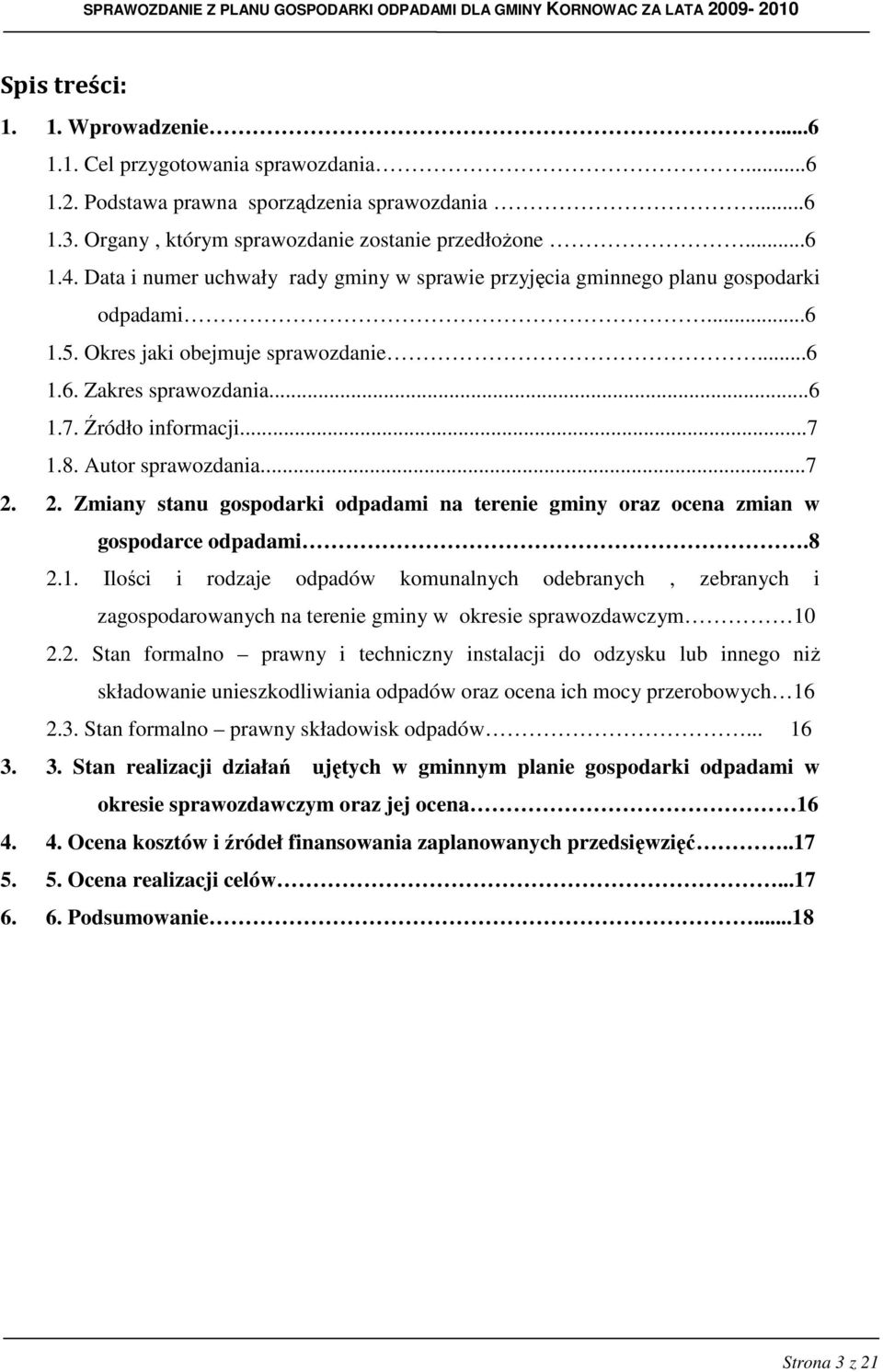 Autor sprawozdania...7 2. 2. Zmiany stanu gospodarki odpadami na terenie gminy oraz ocena zmian w gospodarce odpadami.8 2.1.