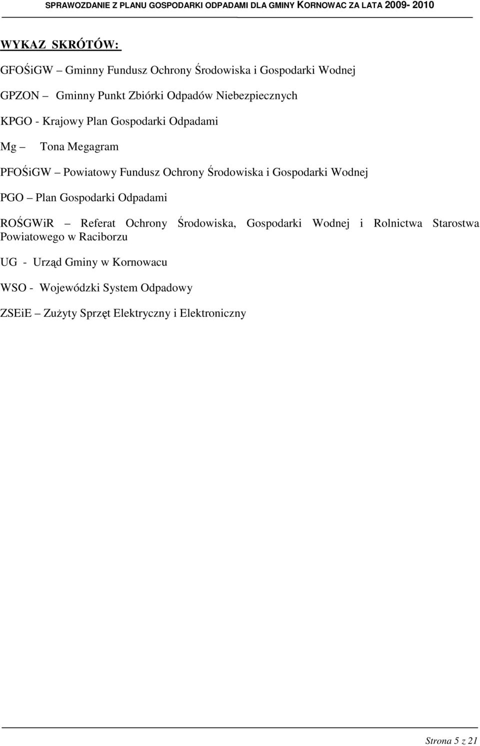 Gospodarki Wodnej PGO Plan Gospodarki Odpadami ROŚGWiR Referat Ochrony Środowiska, Gospodarki Wodnej i Rolnictwa Starostwa