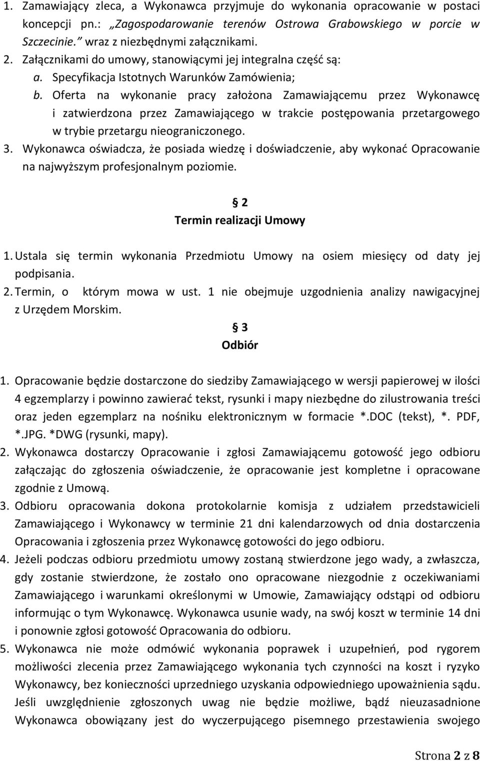 Oferta na wykonanie pracy założona Zamawiającemu przez Wykonawcę i zatwierdzona przez Zamawiającego w trakcie postępowania przetargowego w trybie przetargu nieograniczonego. 3.