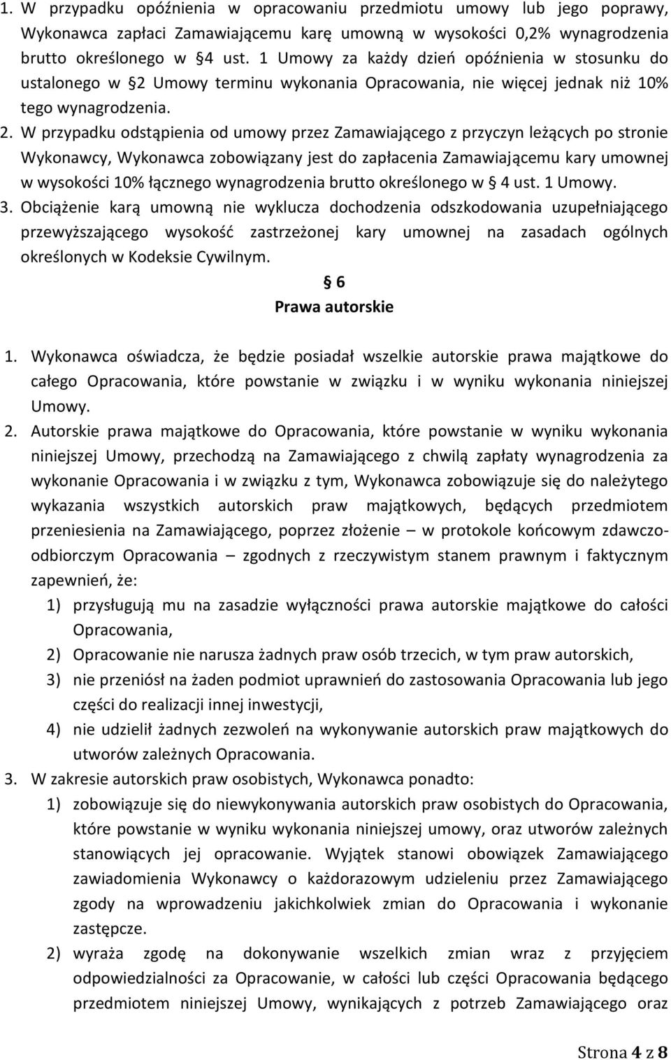 Umowy terminu wykonania Opracowania, nie więcej jednak niż 10% tego wynagrodzenia. 2.