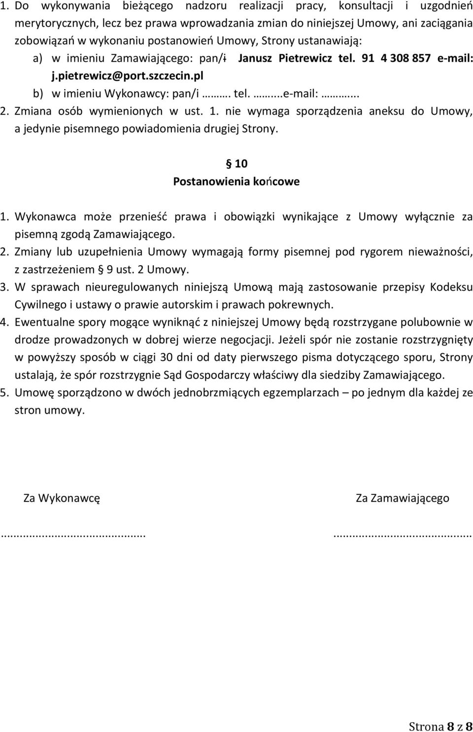 Zmiana osób wymienionych w ust. 1. nie wymaga sporządzenia aneksu do Umowy, a jedynie pisemnego powiadomienia drugiej Strony. 10 Postanowienia końcowe 1.