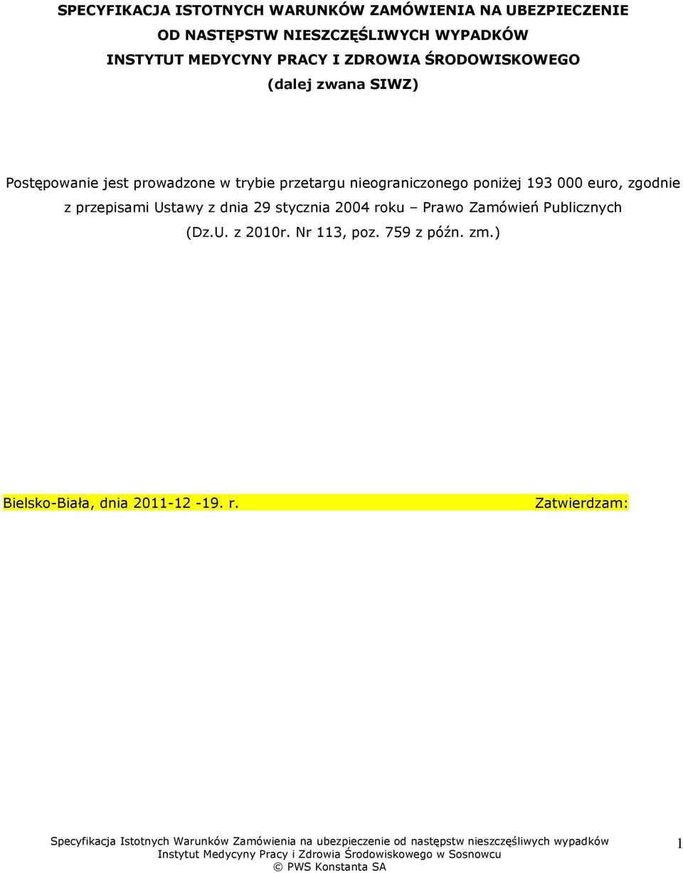 nieograniczonego poniŝej 193 000 euro, zgodnie z przepisami Ustawy z dnia 29 stycznia 2004 roku Prawo