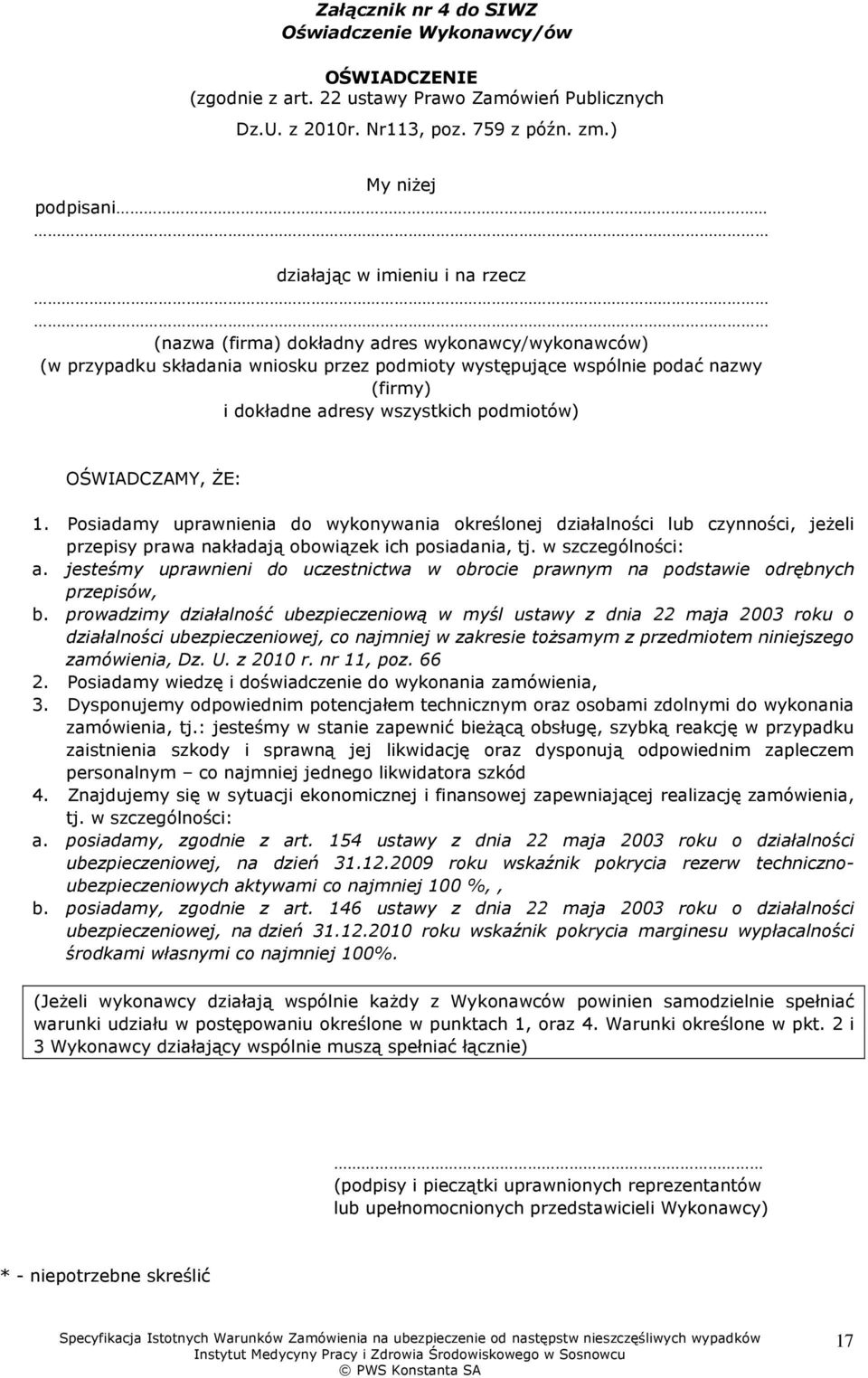 dokładne adresy wszystkich podmiotów) OŚWIADCZAMY, śe: 1. Posiadamy uprawnienia do wykonywania określonej działalności lub czynności, jeŝeli przepisy prawa nakładają obowiązek ich posiadania, tj.