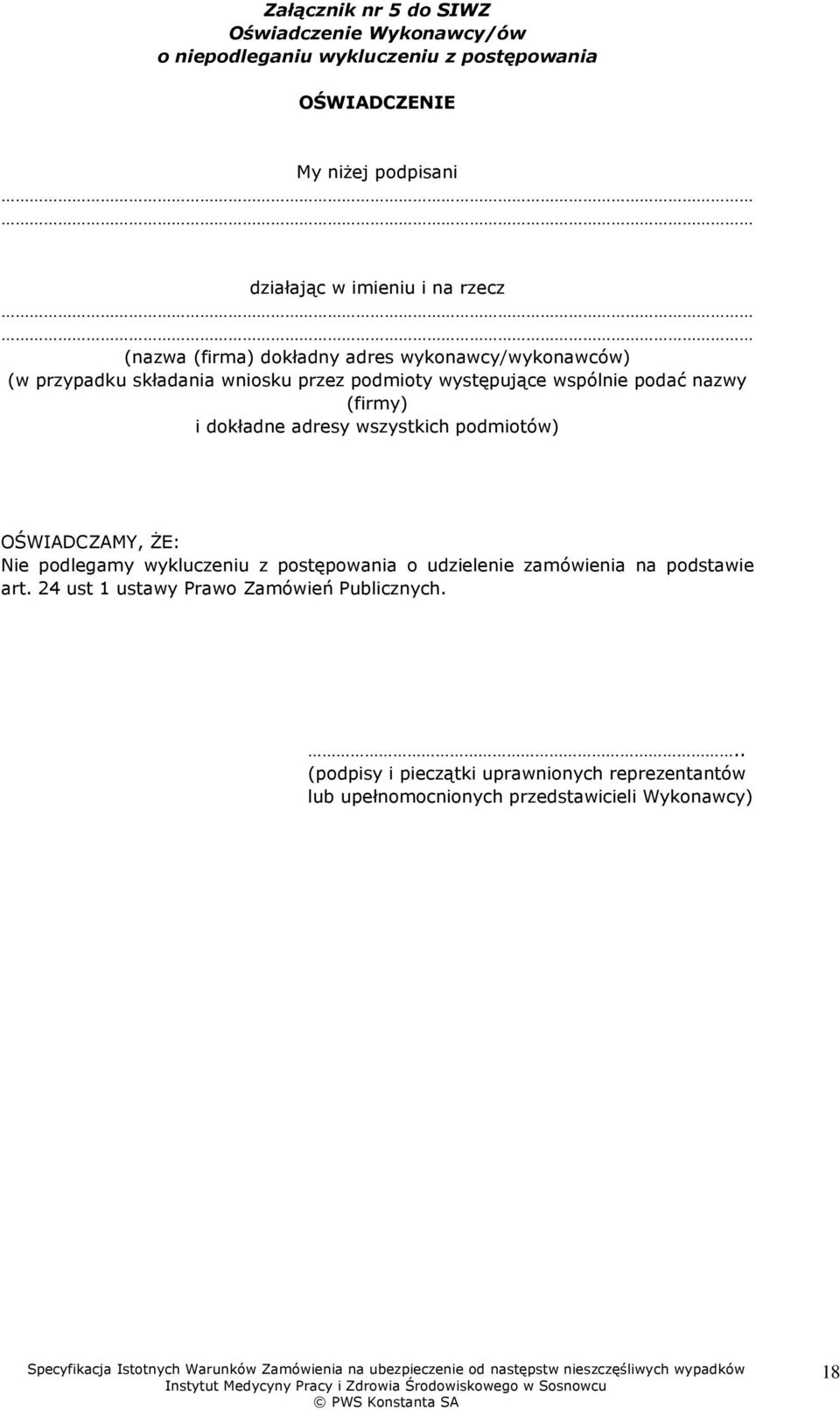 (firmy) i dokładne adresy wszystkich podmiotów) OŚWIADCZAMY, śe: Nie podlegamy wykluczeniu z postępowania o udzielenie zamówienia na podstawie