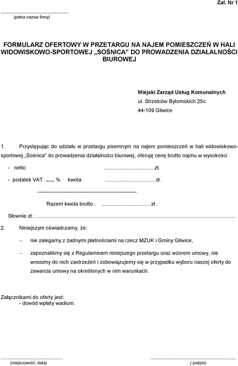 Przystępując do udziału w przetargu pisemnym na najem pomieszczeń w hali widowiskowosportowej Sośnica do prowadzenia działalności biurowej, oferuję cenę brutto najmu w wysokości - netto...zł.