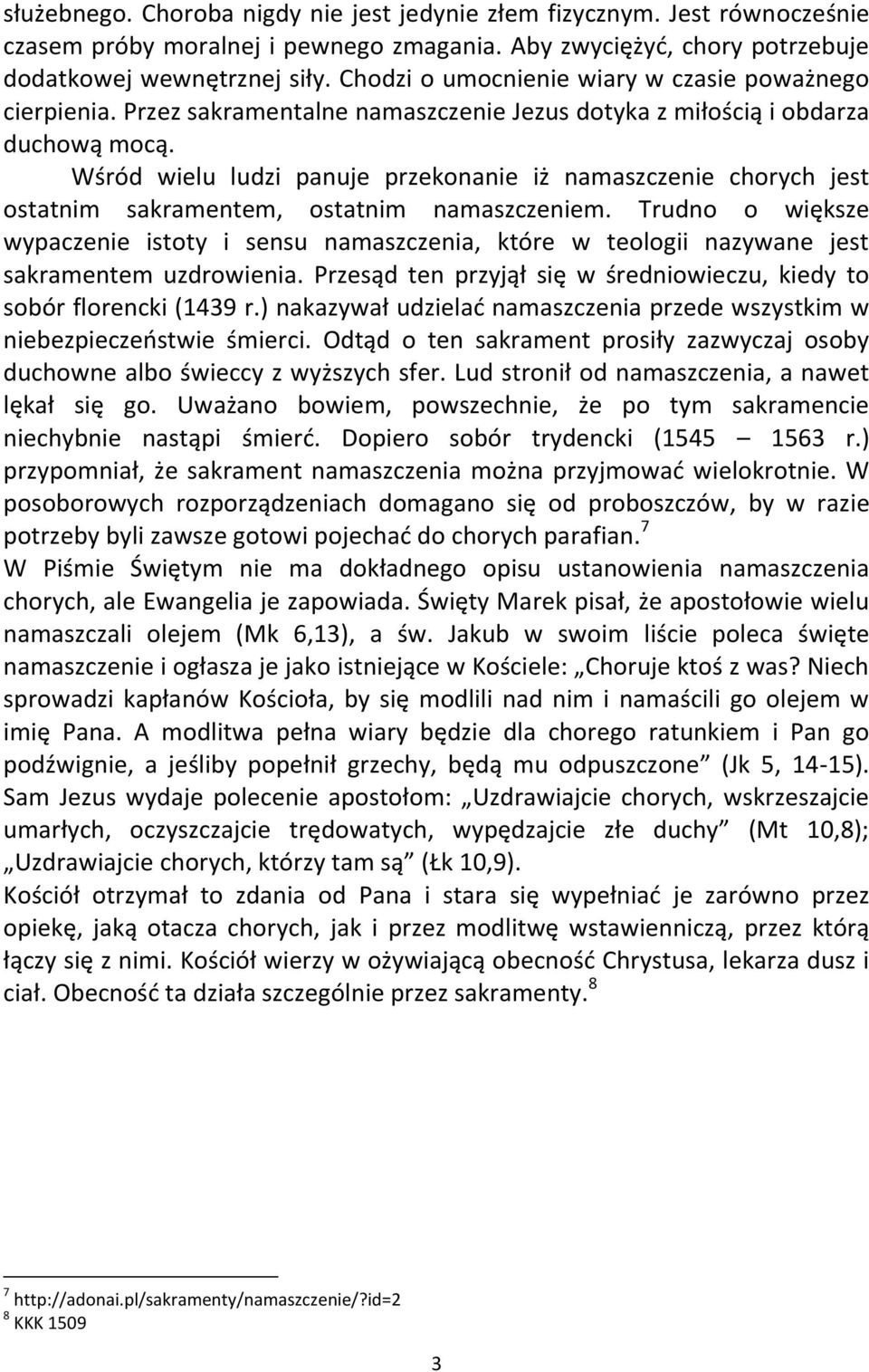 Wśród wielu ludzi panuje przekonanie iż namaszczenie chorych jest ostatnim sakramentem, ostatnim namaszczeniem.