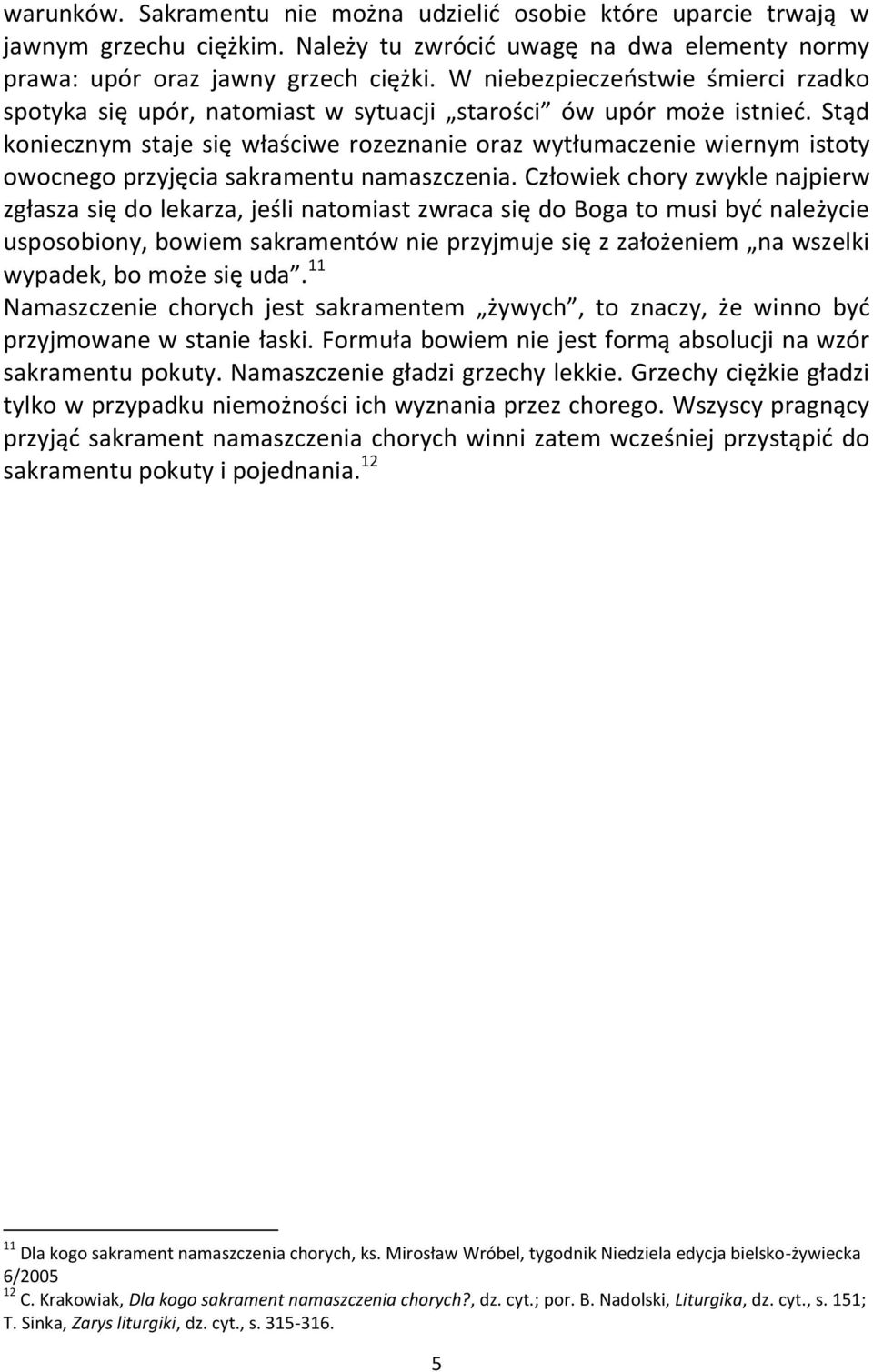 Stąd koniecznym staje się właściwe rozeznanie oraz wytłumaczenie wiernym istoty owocnego przyjęcia sakramentu namaszczenia.