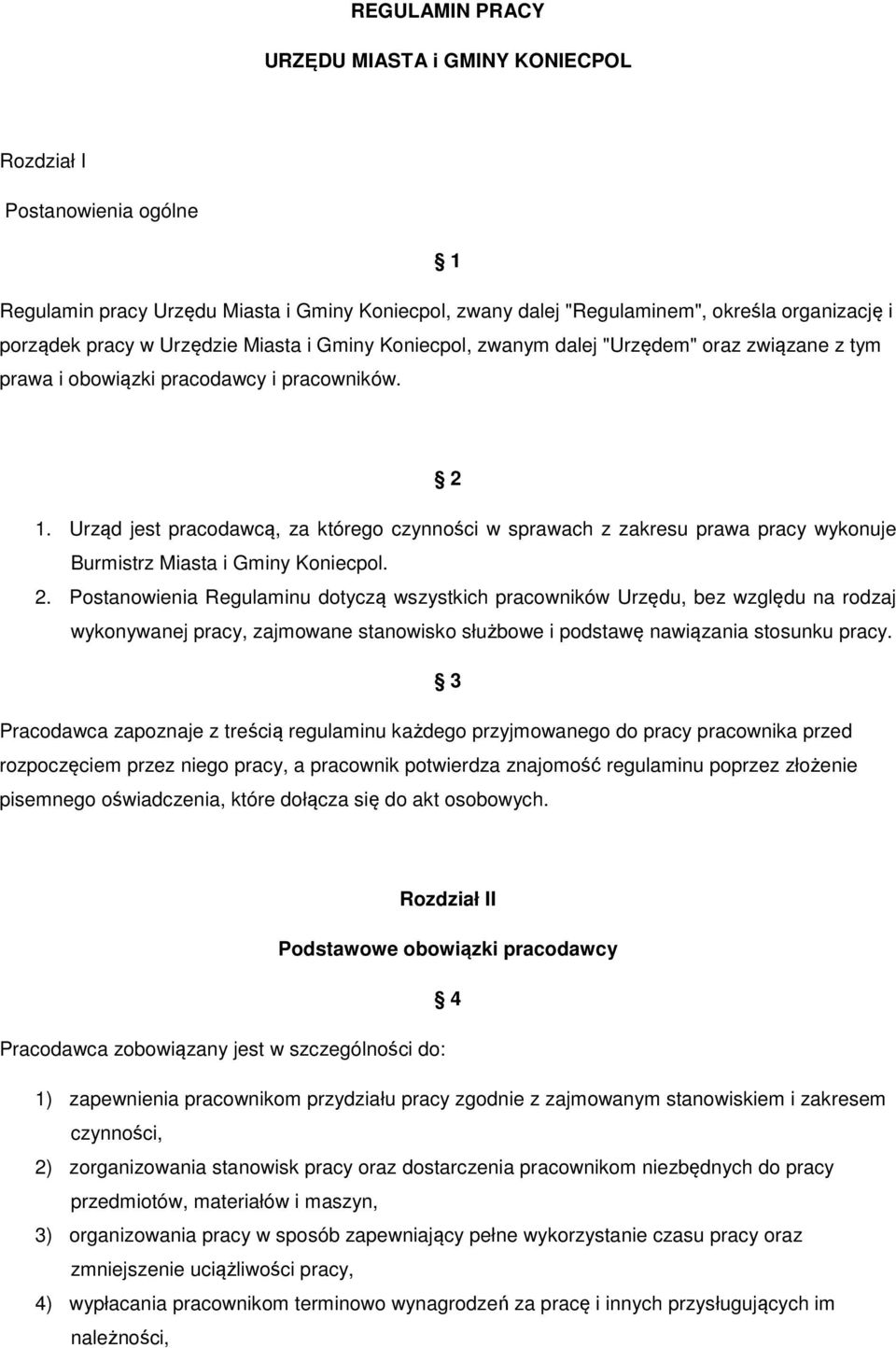 Urząd jest pracodawcą, za którego czynności w sprawach z zakresu prawa pracy wykonuje Burmistrz Miasta i Gminy Koniecpol. 2.