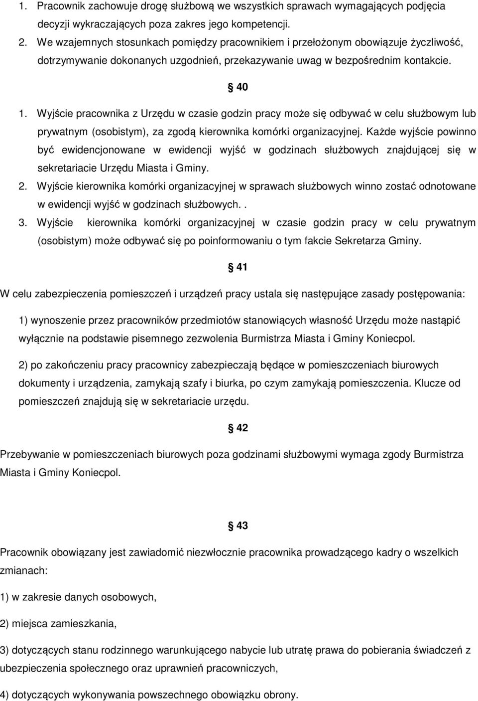 Wyjście pracownika z Urzędu w czasie godzin pracy może się odbywać w celu służbowym lub prywatnym (osobistym), za zgodą kierownika komórki organizacyjnej.