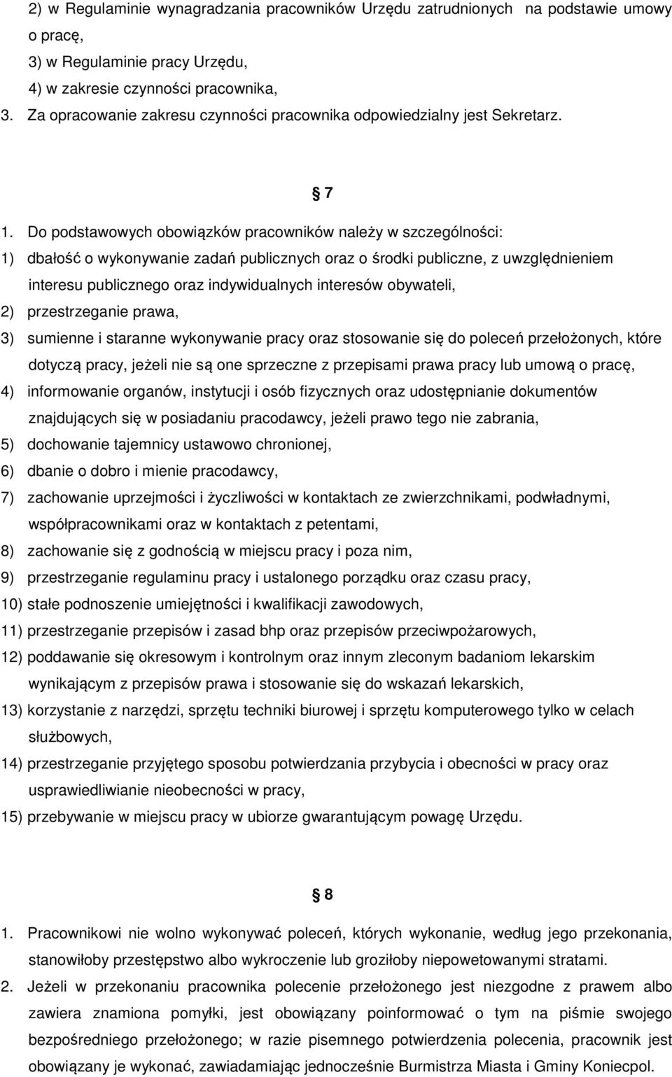 Do podstawowych obowiązków pracowników należy w szczególności: 1) dbałość o wykonywanie zadań publicznych oraz o środki publiczne, z uwzględnieniem interesu publicznego oraz indywidualnych interesów