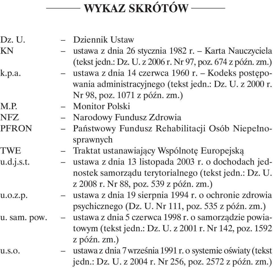 Monitor Polski NFZ Narodowy Fundusz Zdrowia PFRON Państwowy Fundusz Rehabilitacji Osób Niepełnosprawnych TWE Traktat ustanawiający Wspólnotę Europejską u.d.j.s.t. ustawa z dnia 13 listopada 2003 r.