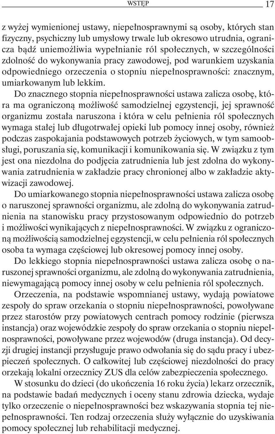 Do znacznego stopnia niepełnosprawności ustawa zalicza osobę, która ma ograniczoną możliwość samodzielnej egzystencji, jej sprawność organizmu została naruszona i która w celu pełnienia ról