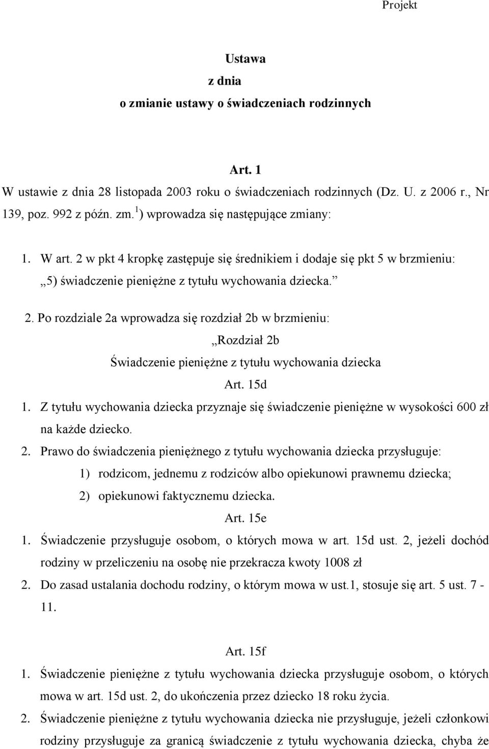 15d 1. Z tytułu wychowania dziecka przyznaje się świadczenie pieniężne w wysokości 600 zł na każde dziecko. 2.