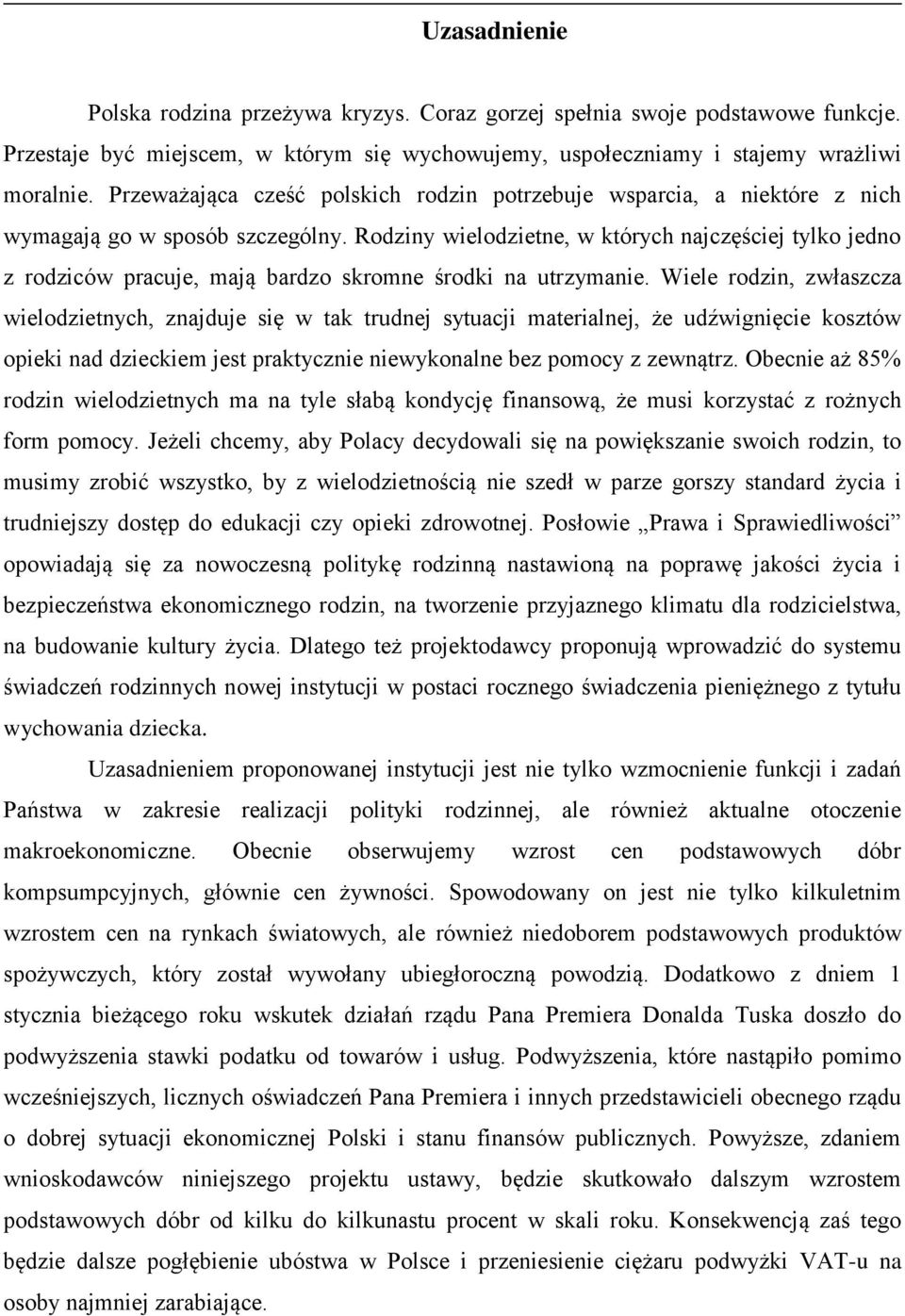 Rodziny wielodzietne, w których najczęściej tylko jedno z rodziców pracuje, mają bardzo skromne środki na utrzymanie.