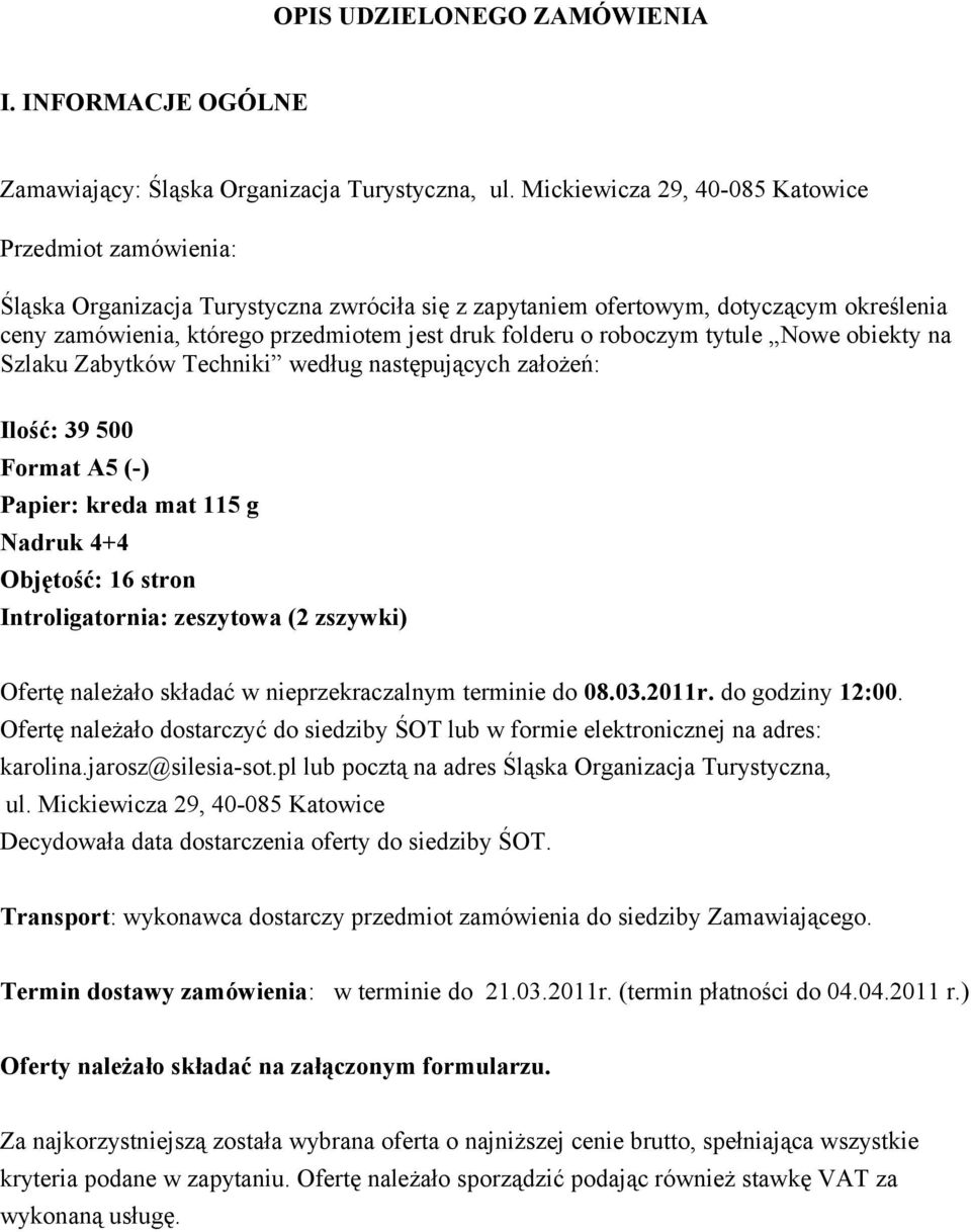 o roboczym tytule Nowe obiekty na Szlaku Zabytków Techniki według następujących założeń: Ilość: 39 500 Format A5 (-) Papier: kreda mat 115 g Nadruk 4+4 Objętość: 16 stron Introligatornia: zeszytowa