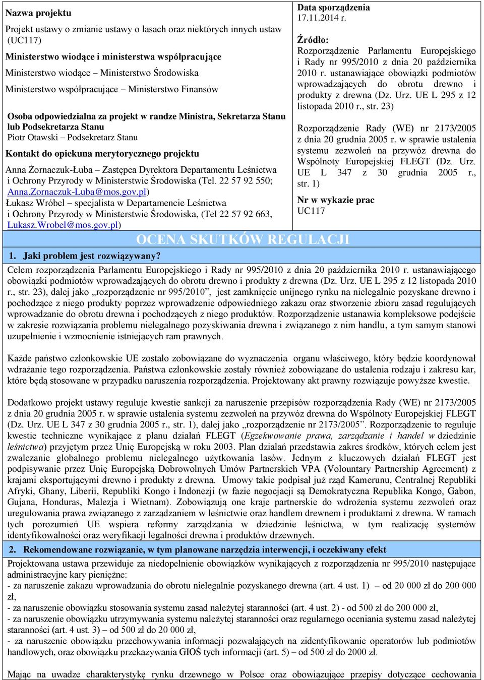 merytorycznego projektu Anna Żornaczuk-Łuba Zastępca Dyrektora Departamentu Leśnictwa i Ochrony Przyrody w Ministerstwie Środowiska (Tel. 22 57 92 550; Anna.Zornaczuk-Luba@mos.gov.