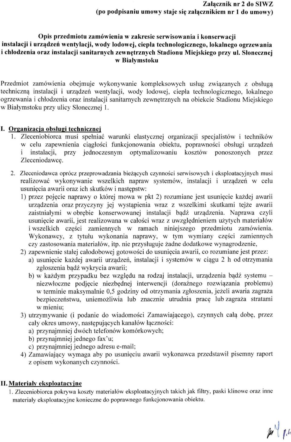 Słonecznej w Białymstoku Przedmiot zamówienia obejmuje wykonywanie kompleksowych usług związanych z obsługą techniczną instalacji i urządzeń wentylacji, wody lodowej, ciepła technologicznego,