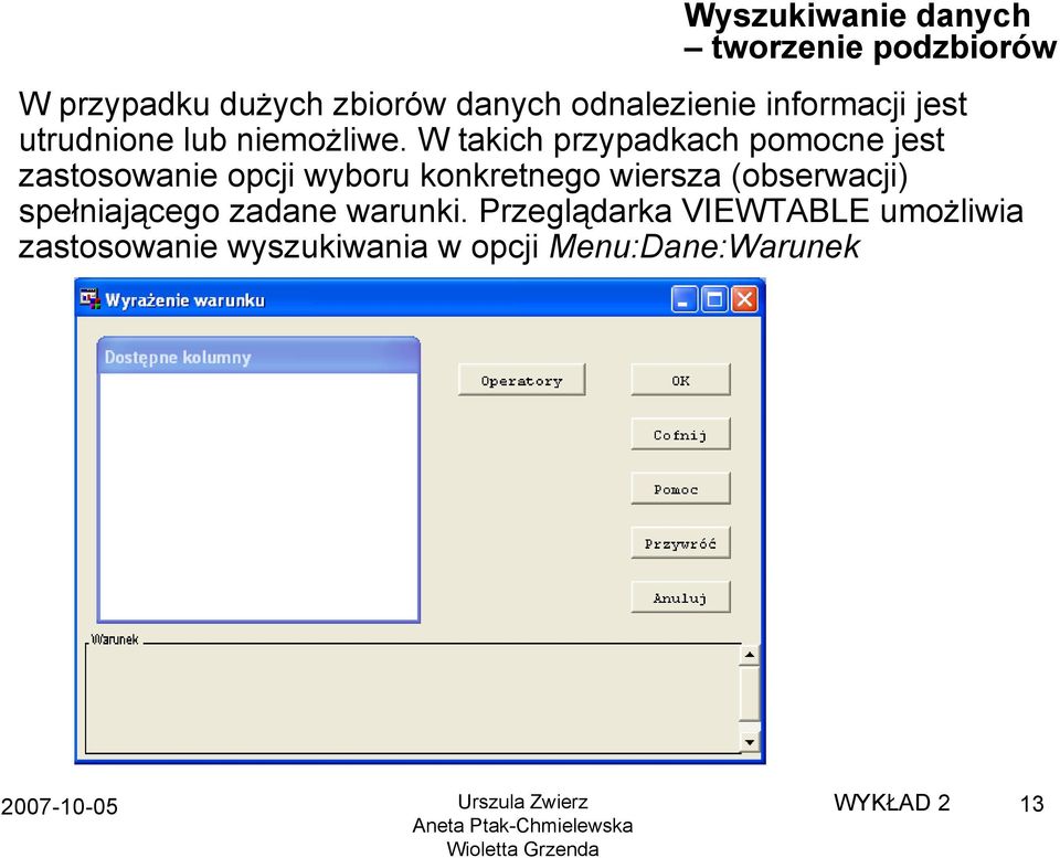 W takich przypadkach pomocne jest zastosowanie opcji wyboru konkretnego wiersza