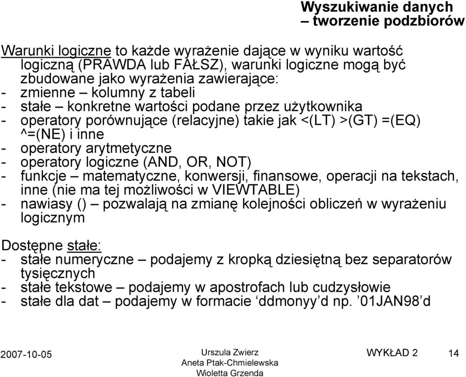 logiczne (AND, OR, NOT) - funkcje matematyczne, konwersji, finansowe, operacji na tekstach, inne (nie ma tej możliwości w VIEWTABLE) - nawiasy () pozwalają na zmianę kolejności obliczeń w wyrażeniu