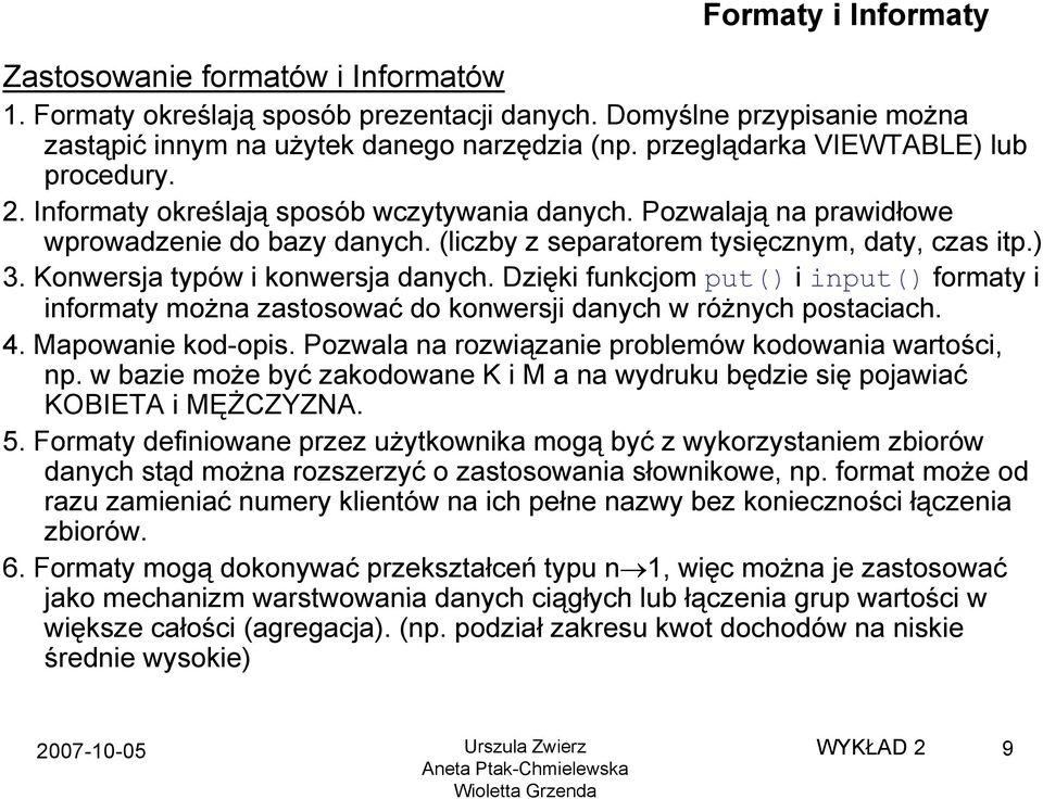 Konwersja typów i konwersja danych. Dzięki funkcjom put() i input() formaty i informaty można zastosować do konwersji danych w różnych postaciach. 4. Mapowanie kod-opis.