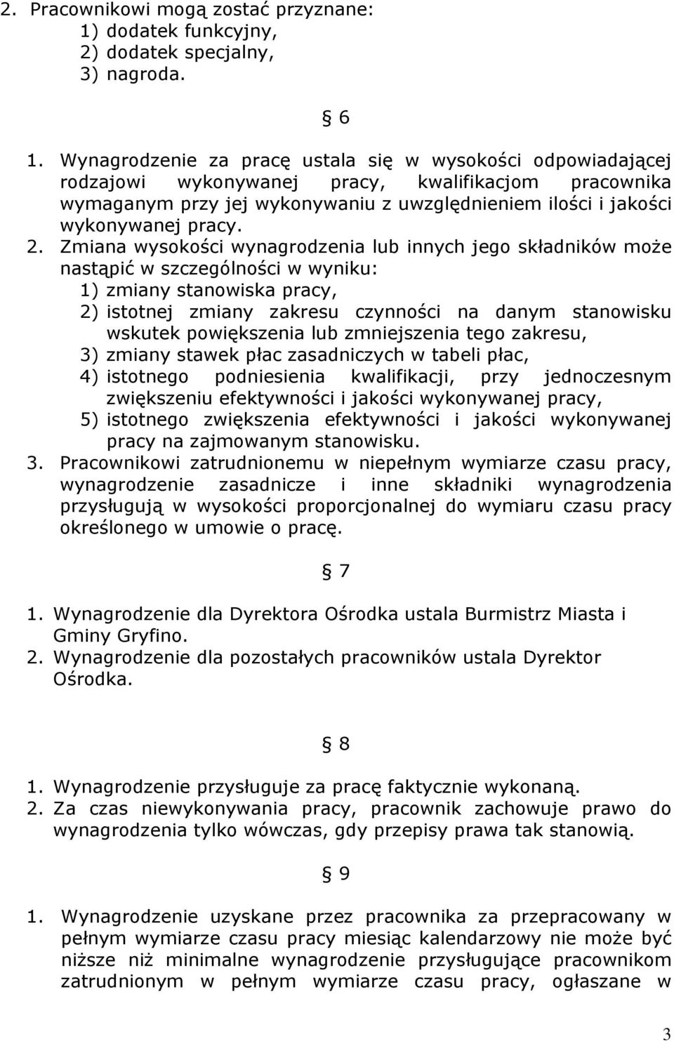 2. Zmiana wysokości wynagrodzenia lub innych jego składników może nastąpić w szczególności w wyniku: 1) zmiany stanowiska pracy, 2) istotnej zmiany zakresu czynności na danym stanowisku wskutek