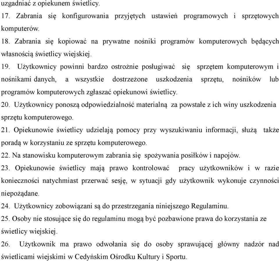 Użytkownicy powinni bardzo ostrożnie posługiwać się sprzętem komputerowym i nośnikami danych, a wszystkie dostrzeżone uszkodzenia sprzętu, nośników lub programów komputerowych zgłaszać opiekunowi