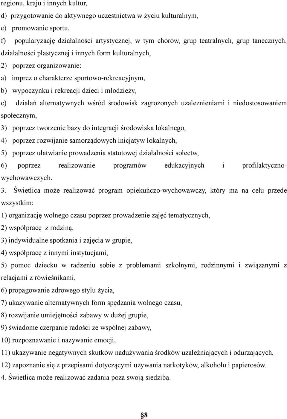 alternatywnych wśród środowisk zagrożonych uzależnieniami i niedostosowaniem społecznym, 3) poprzez tworzenie bazy do integracji środowiska lokalnego, 4) poprzez rozwijanie samorządowych inicjatyw