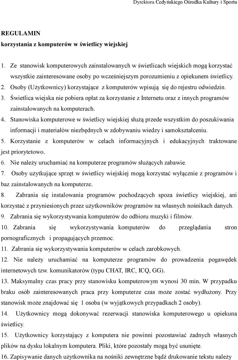 Osoby (Użytkownicy) korzystające z komputerów wpisują się do rejestru odwiedzin. 3.