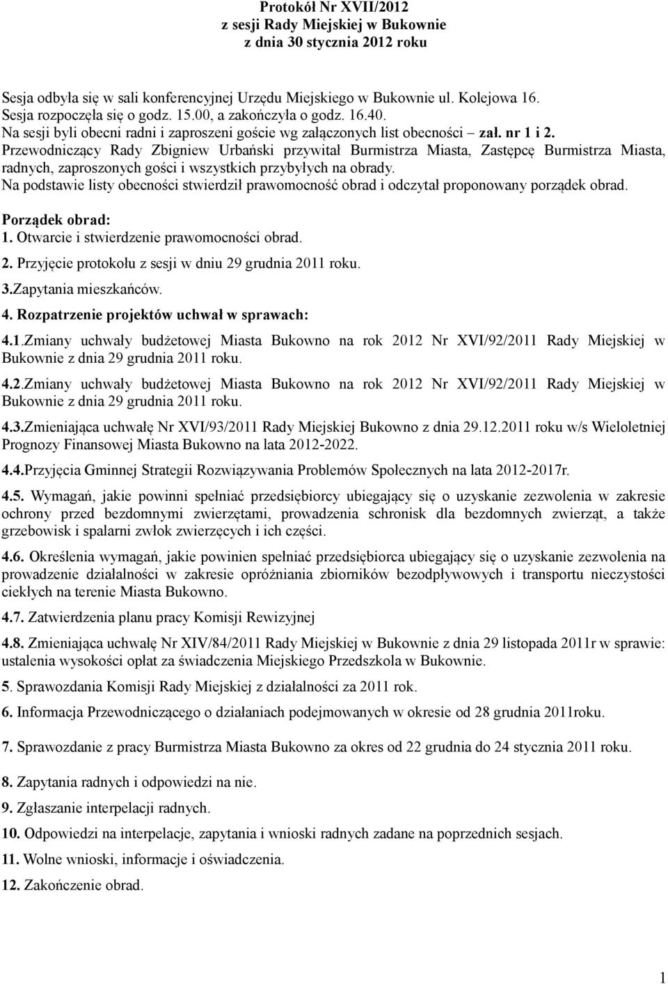 Przewodniczący Rady Zbigniew Urbański przywitał Burmistrza Miasta, Zastępcę Burmistrza Miasta, radnych, zaproszonych gości i wszystkich przybyłych na obrady.