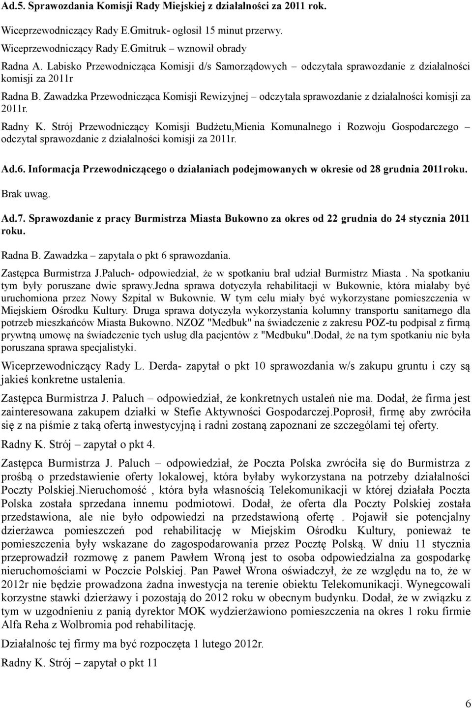 Zawadzka Przewodnicząca Komisji Rewizyjnej odczytała sprawozdanie z działalności komisji za 2011r. Radny K.