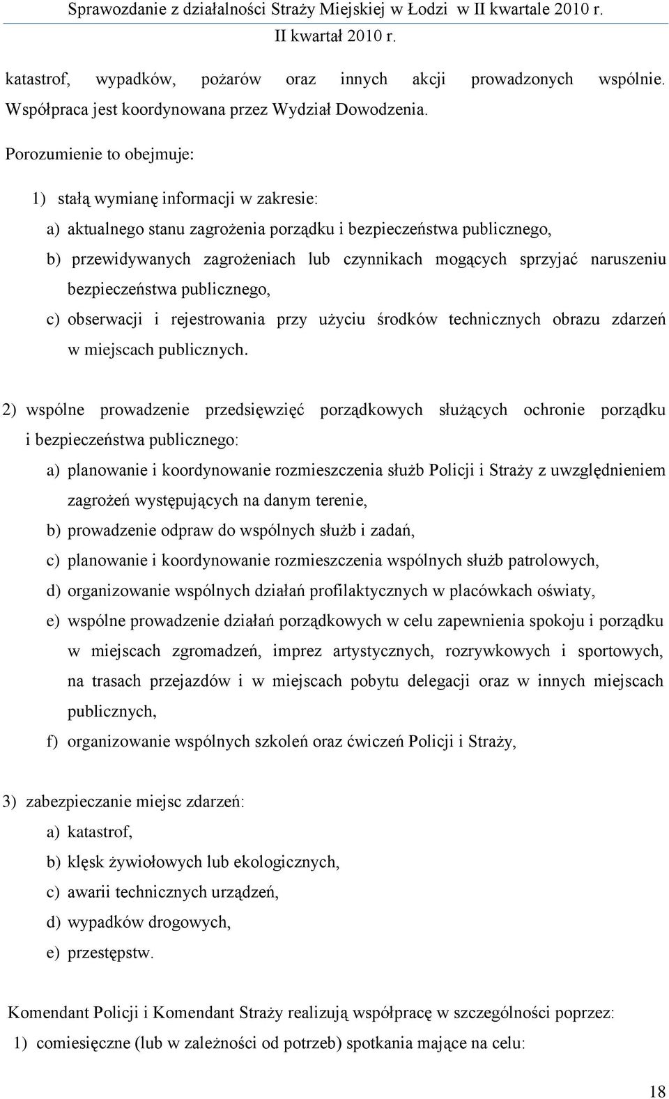 naruszeniu bezpieczeństwa publicznego, c) obserwacji i rejestrowania przy użyciu środków technicznych obrazu zdarzeń w miejscach publicznych.