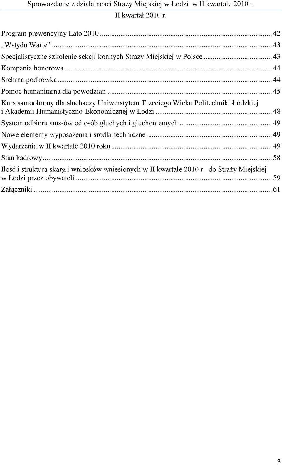.. 45 Kurs samoobrony dla słuchaczy Uniwerstytetu Trzeciego Wieku Politechniki Łódzkiej i Akademii Humanistyczno-Ekonomicznej w Łodzi.