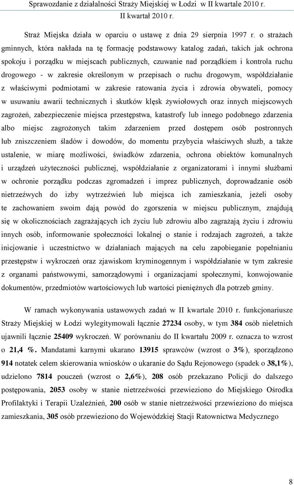 zakresie określonym w przepisach o ruchu drogowym, współdziałanie z właściwymi podmiotami w zakresie ratowania życia i zdrowia obywateli, pomocy w usuwaniu awarii technicznych i skutków klęsk
