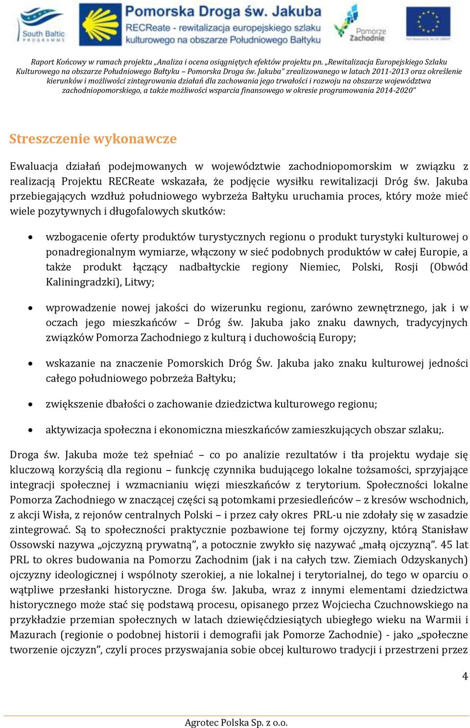 turystyki kulturowej o ponadregionalnym wymiarze, włączony w sieć podobnych produktów w całej Europie, a także produkt łączący nadbałtyckie regiony Niemiec, Polski, Rosji (Obwód Kaliningradzki),