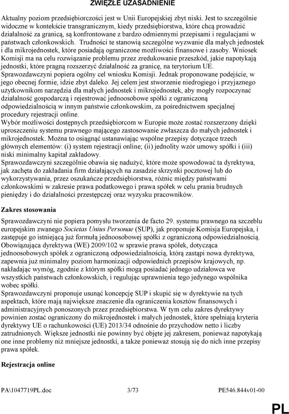 państwach członkowskich. Trudności te stanowią szczególne wyzwanie dla małych jednostek i dla mikrojednostek, które posiadają ograniczone możliwości finansowe i zasoby.