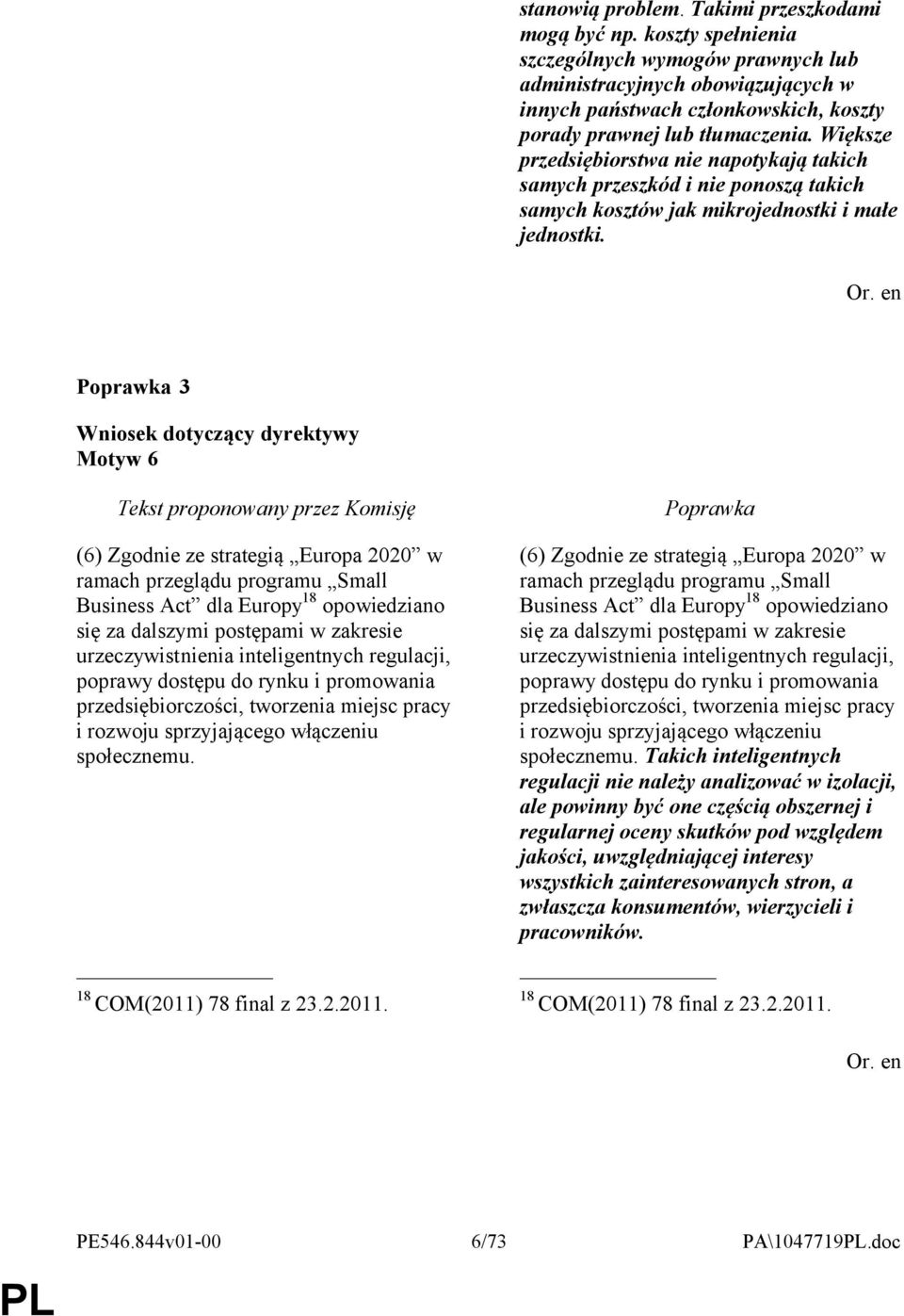 Większe przedsiębiorstwa nie napotykają takich samych przeszkód i nie ponoszą takich samych kosztów jak mikrojednostki i małe jednostki.