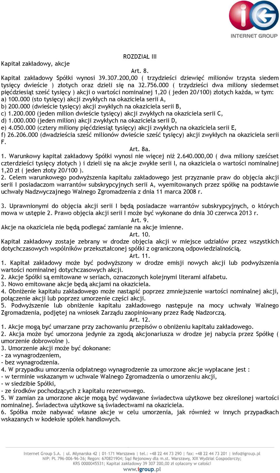 000 (sto tysięcy) akcji zwykłych na okaziciela serii A, b) 200.000 (dwieście tysięcy) akcji zwykłych na okaziciela serii B, c) 1.200.000 (jeden milion dwieście tysięcy) akcji zwykłych na okaziciela serii C, d) 1.