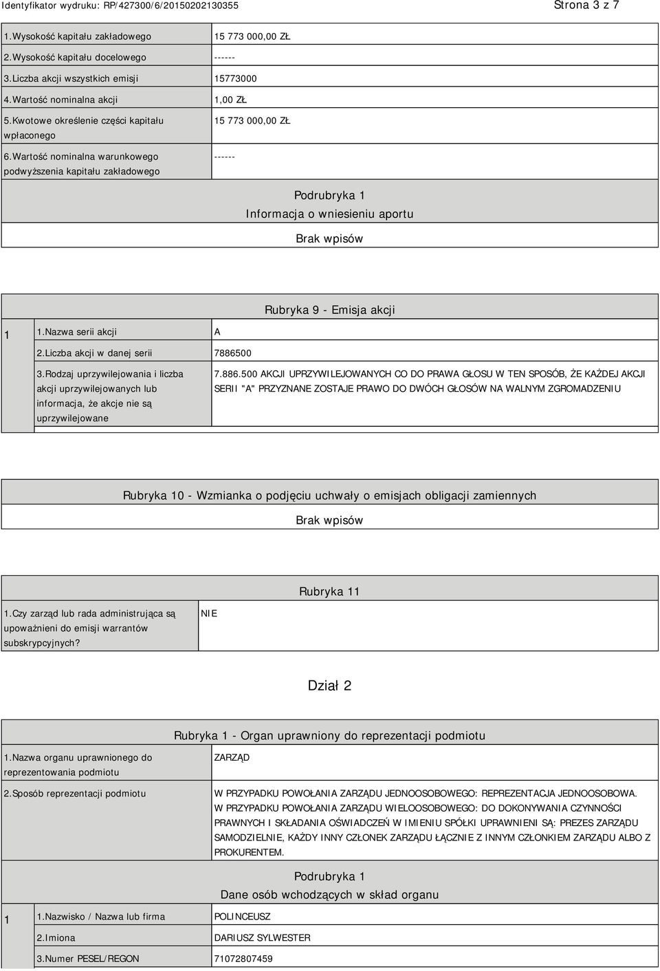 Wartość nominalna warunkowego podwyższenia kapitału zakładowego 1,00 ZŁ 15 773 000,00 ZŁ ------ Informacja o wniesieniu aportu Rubryka 9 - Emisja akcji 1 1.Nazwa serii akcji A 2.