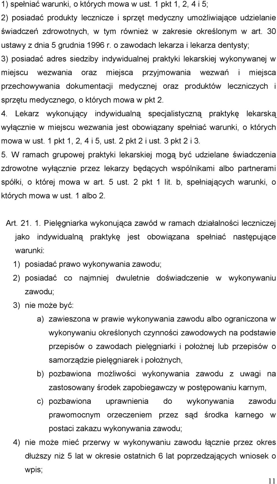 o zawodach lekarza i lekarza dentysty; 3) posiadać adres siedziby indywidualnej praktyki lekarskiej wykonywanej w miejscu wezwania oraz miejsca przyjmowania wezwań i miejsca przechowywania