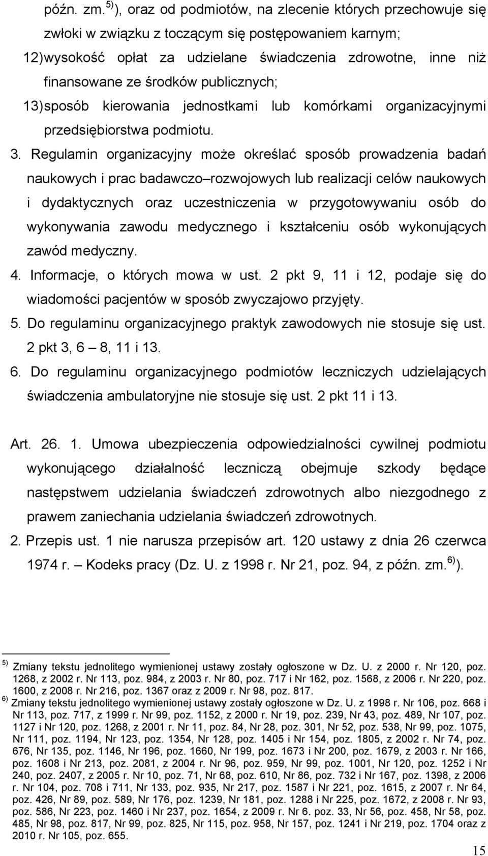 środków publicznych; 13) sposób kierowania jednostkami lub komórkami organizacyjnymi przedsiębiorstwa podmiotu. 3.